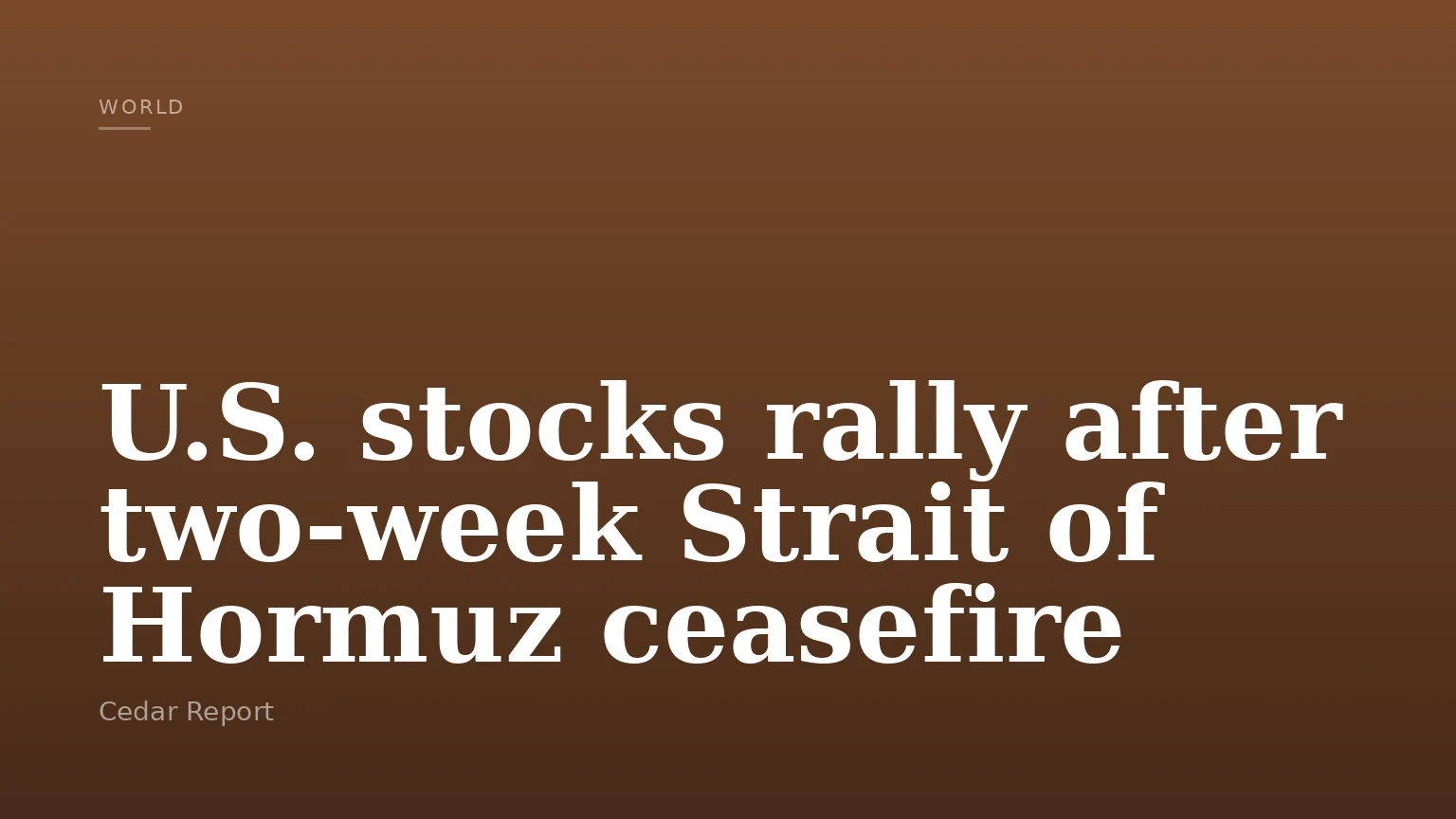 U.S. stocks rally after two-week Strait of Hormuz ceasefire
