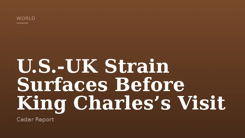 U.S.-UK Strain Surfaces Before King Charles’s Visit