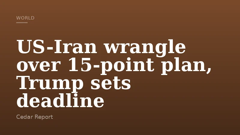 US-Iran wrangle over 15-point plan, Trump sets deadline