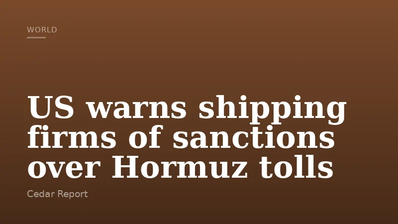 US warns shipping firms of sanctions over Hormuz tolls